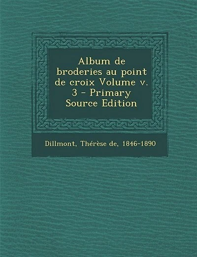Album de broderies au point de croix Volume v. 3 - Primary Source Edition