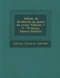 Album de broderies au point de croix Volume v. 3 - Primary Source Edition
