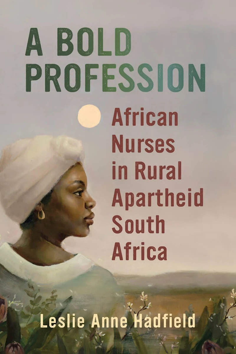 A Bold Profession: African Nurses Rural Apartheid South Africa