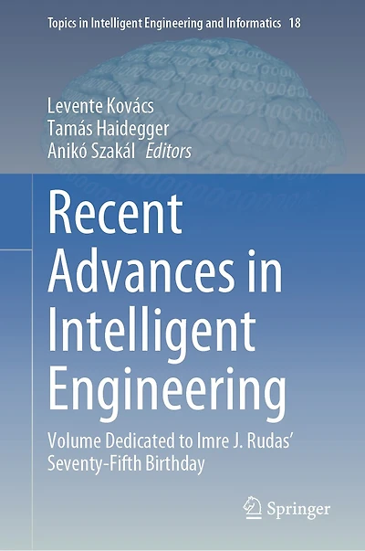 Recent Advances Intelligent Engineering: Volume dedicated to Imre J. Rudas' seventy-fifth birthday
