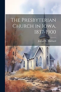 The Presbyterian Church in Iowa, 1837-1900