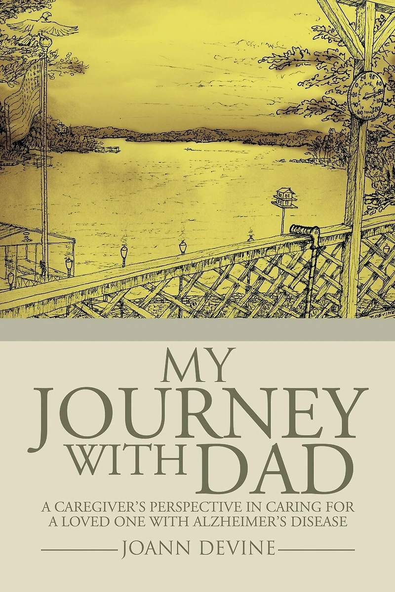 My Journey with Dad: a Caregiver's Perspective Caring for Loved One Alzheimer's Disease