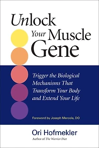 Unlock Your Muscle Gene: Trigger The Biological Mechanisms That Transform Body And Extend Life