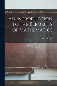 An Introduction to the Elements of Mathematics
