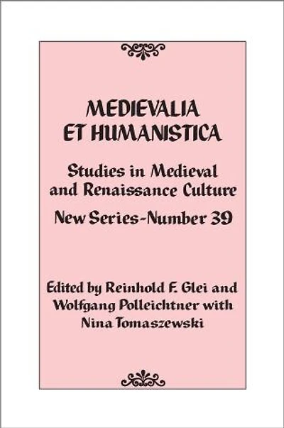 Medievalia et Humanistica, No. 39: Studies Medieval and Renaissance Culture: New Series