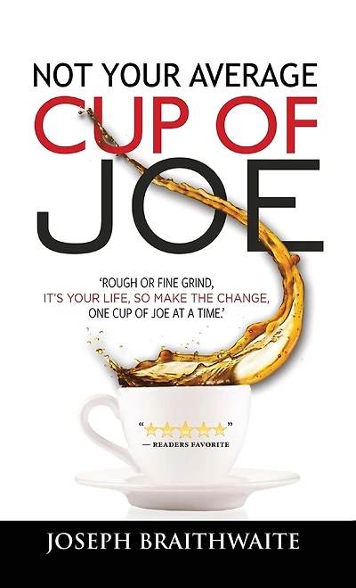Not your Average cup of Joe: Rough or fine grind, it's life, so make the change, one joe at a time.