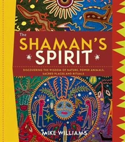 The Shaman's Spirit: Connecting to the Power of Nature