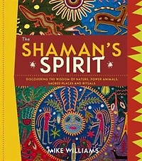 The Shaman's Spirit: Connecting to the Power of Nature