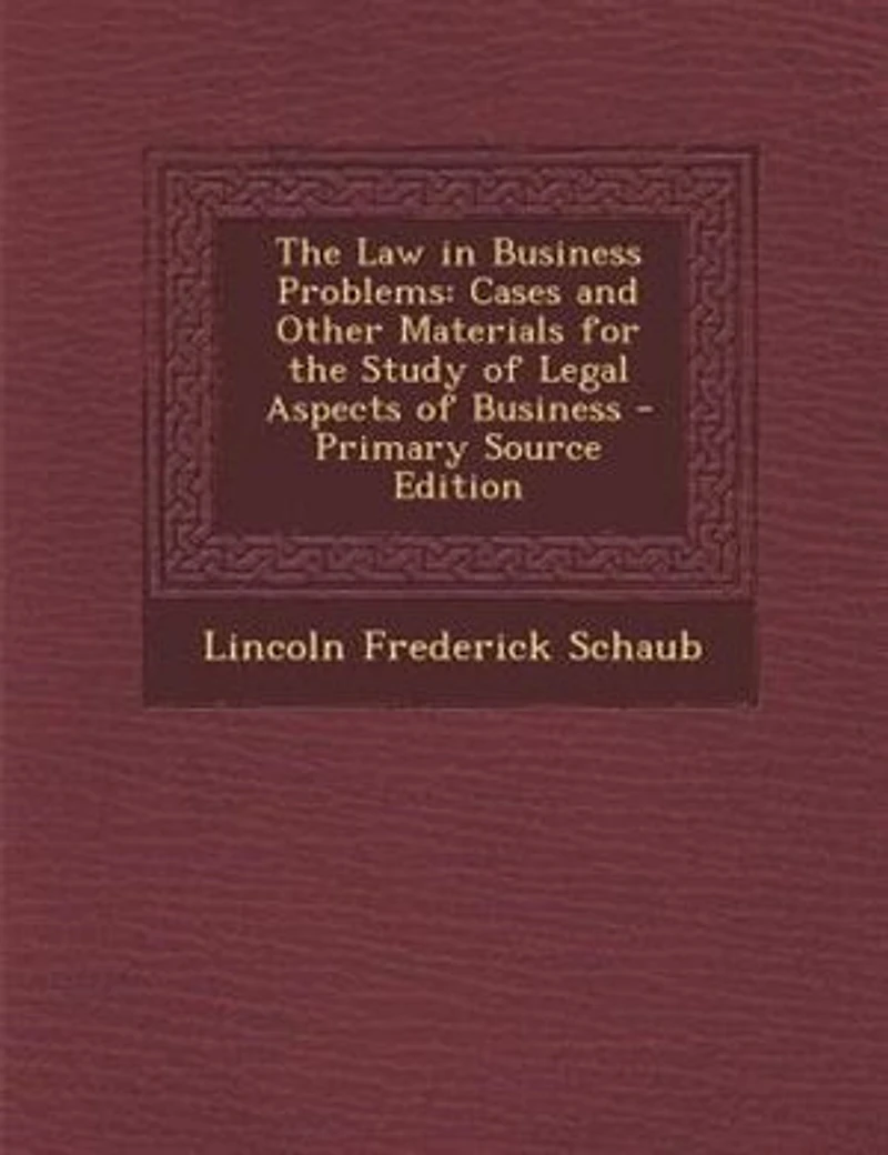 The Law in Business Problems: Cases and Other Materials for the Study of Legal Aspects of Business