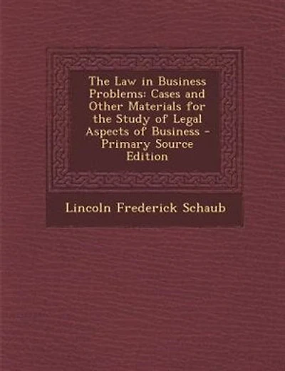 The Law in Business Problems: Cases and Other Materials for the Study of Legal Aspects of Business