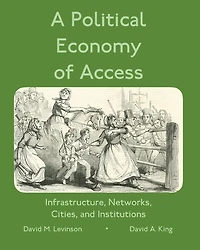 A Political Economy of Access: Infrastructure, Networks, Cities, and Infrastructure