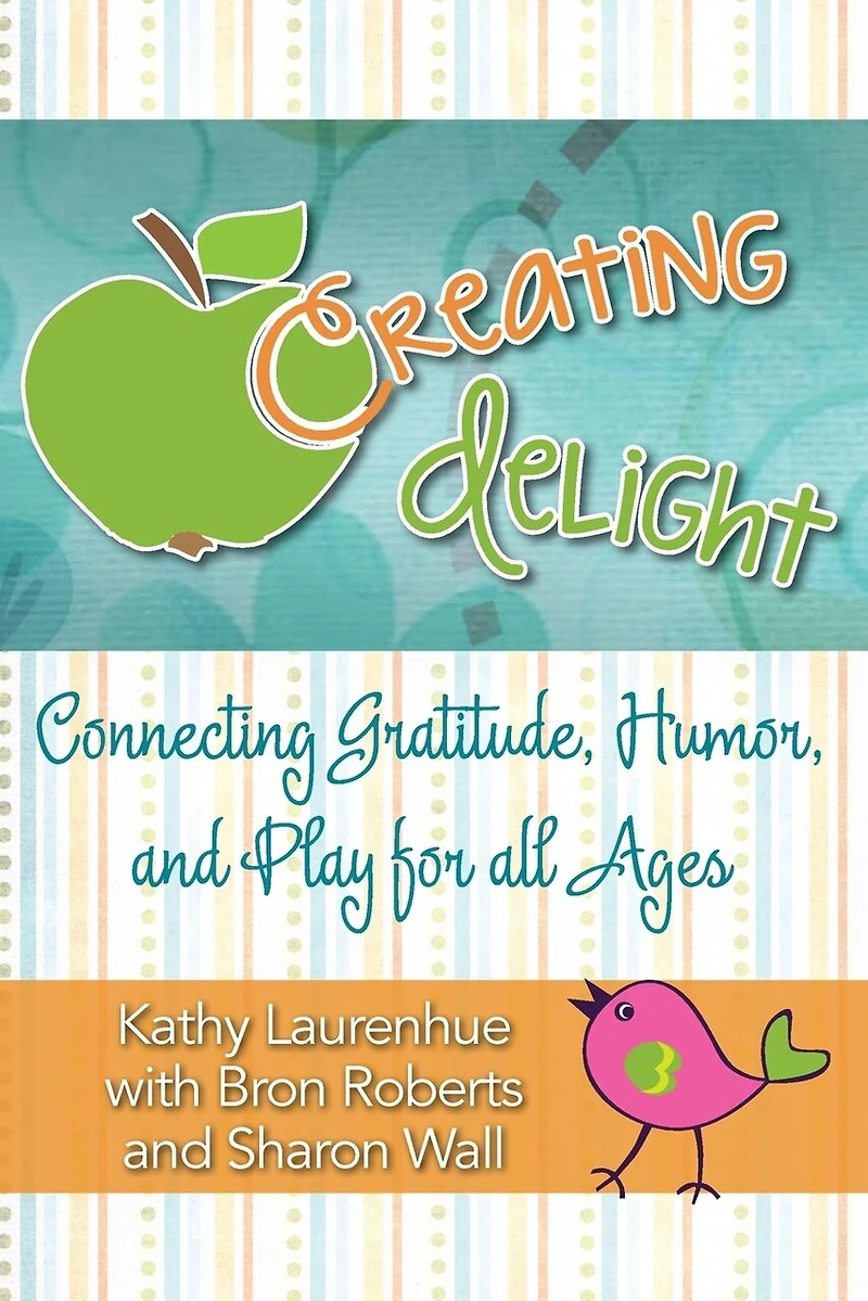 Creating Delight: Connecting Gratitude, Humor, and Play for All Ages