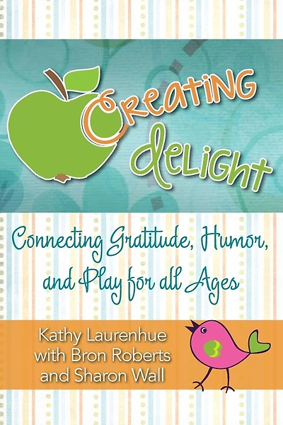 Creating Delight: Connecting Gratitude, Humor, and Play for All Ages