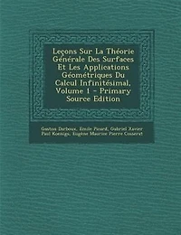 Letons Sur La ThTorie GTnTrale Des Surfaces Et Les Applications GTomTtriques Du Calcul InfinitTsimal, Volume 1 - Primary Source Edition