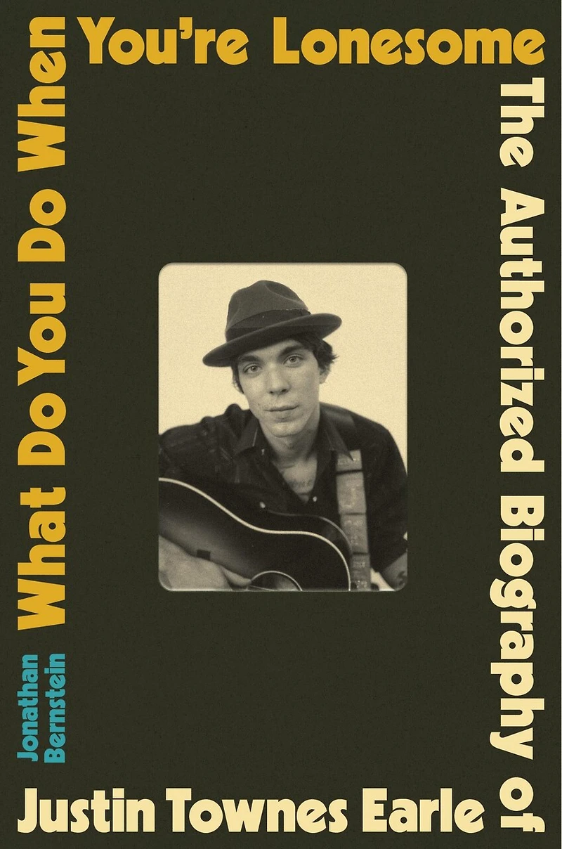 What Do You When You're Lonesome: The Authorized Biography of Justin Townes Earle