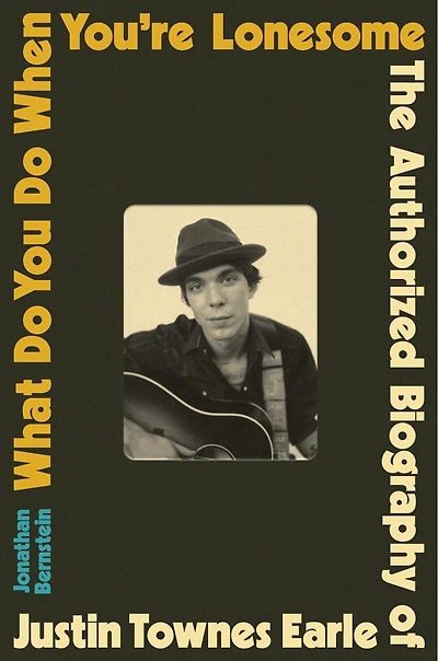 What Do You When You're Lonesome: The Authorized Biography of Justin Townes Earle