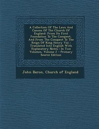 A Collection Of The Laws And Canons Church England: From Its First Foundation To Conquest, Conquest Reign King Henry Viii: Translated Into English With Explanatory Notes: Two Volumes; Volume 2