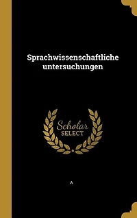 Sprachwissenschaftliche untersuchungen