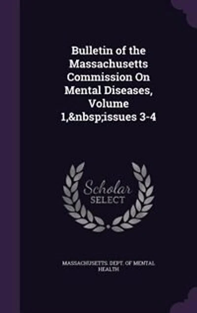 Bulletin of the Massachusetts Commission On Mental Diseases, Volume 1, issues 3-4