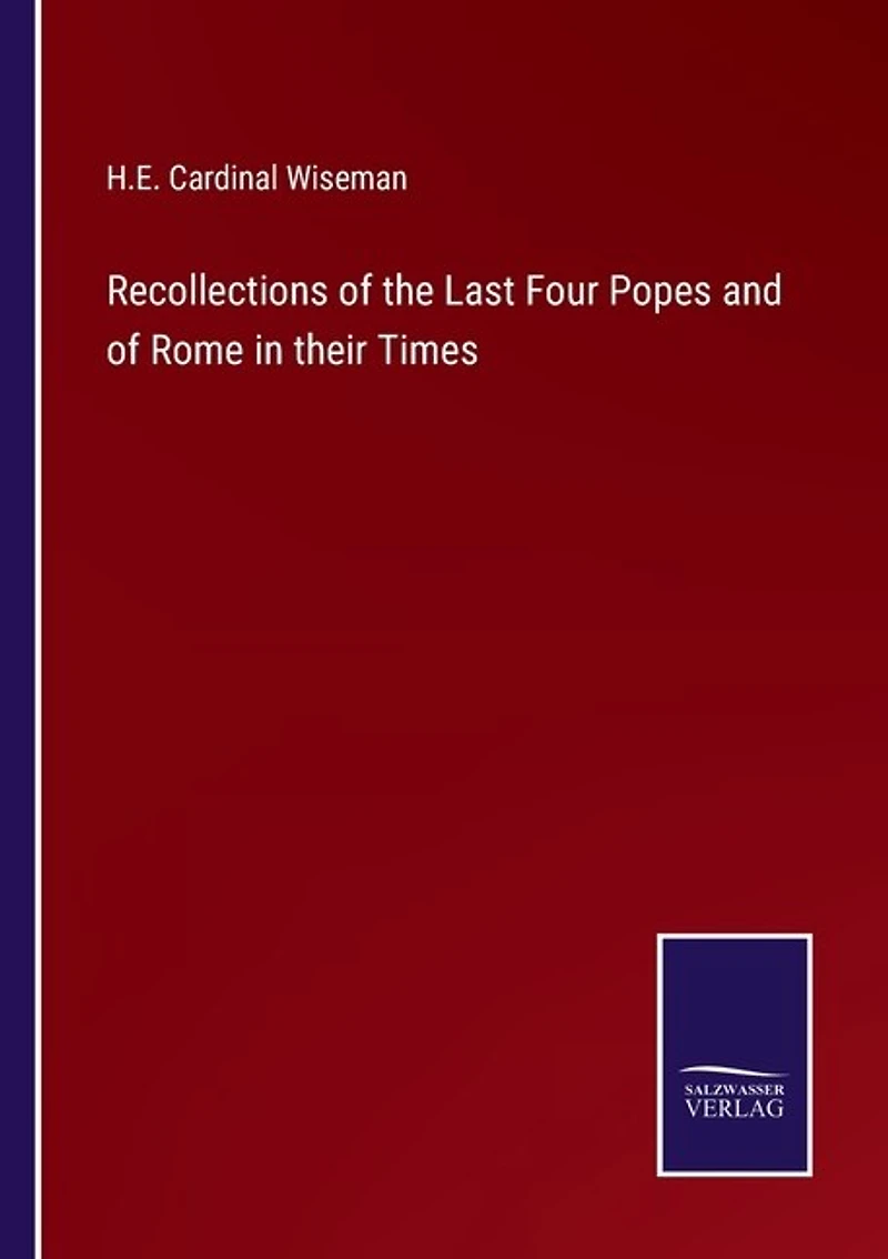 Recollections of the Last Four Popes and of Rome in their Times