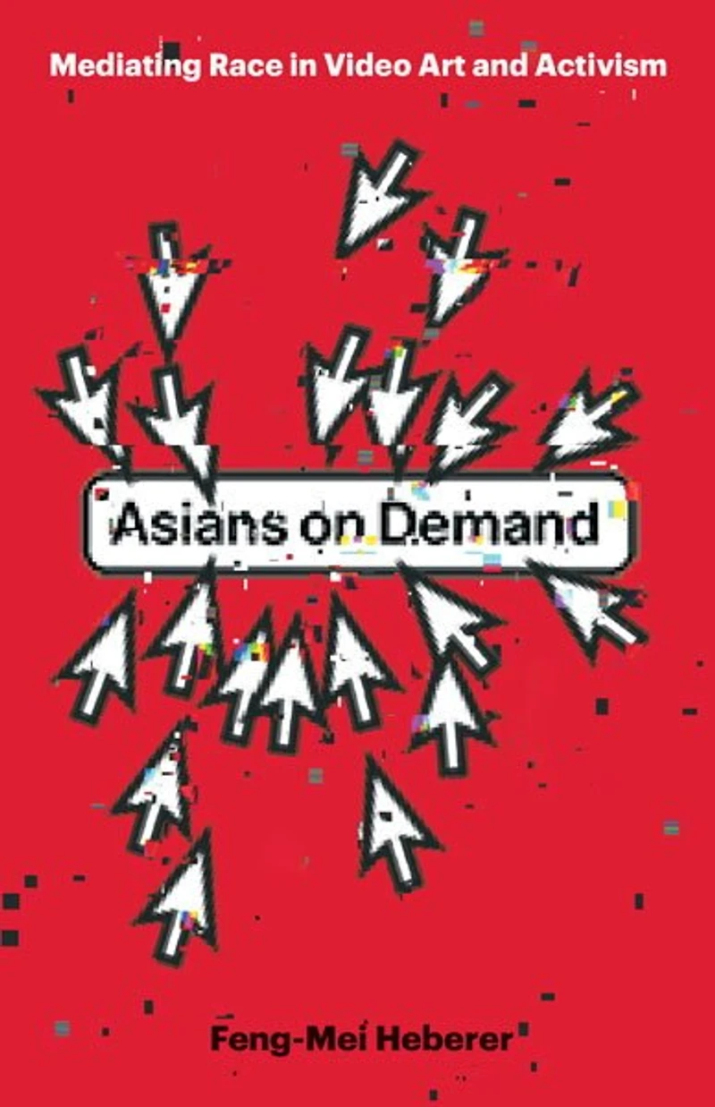 Asians on Demand: Mediating Race Video Art and Activism