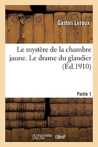 Les aventures extraordinaires de Joseph Rouletabille Le mystère de la chambre jaune Partie 1