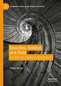 Bourdieu, Habitus and Field: A Critical Realist Approach