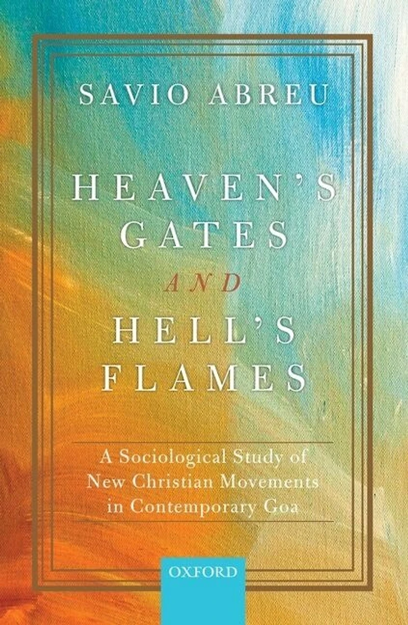 Heaven's Gates and Hell's Flames: A Sociological Study of New Christian Movements Contemporary Goa