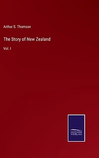 The Story of New Zealand: Vol. I
