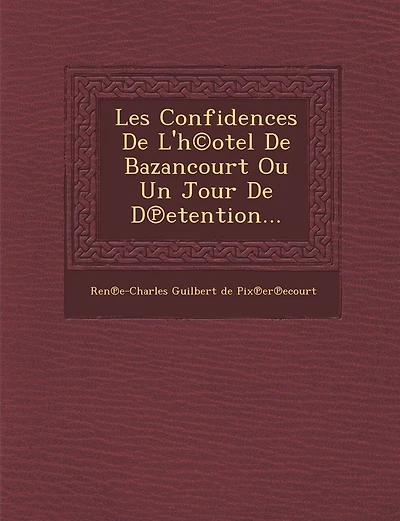 Les Confidences de l'H(c)Otel de Bazancourt Ou Un Jour de D Etention...
