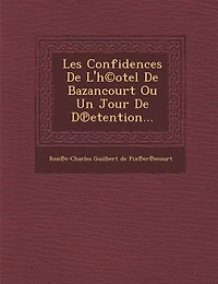 Les Confidences de l'H(c)Otel de Bazancourt Ou Un Jour de D Etention...