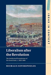 Liberalism after the Revolution: Intellectual Foundations of Greek State, c. 1830–1880