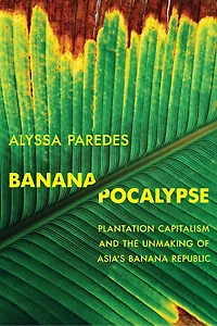 Bananapocalypse: Plantation Capitalism and the Unmaking of Asia's Banana Republic