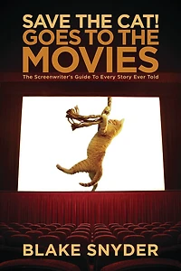Save The Cat! Goes to Movies: Screenwriter's Guide Every Story Ever Told