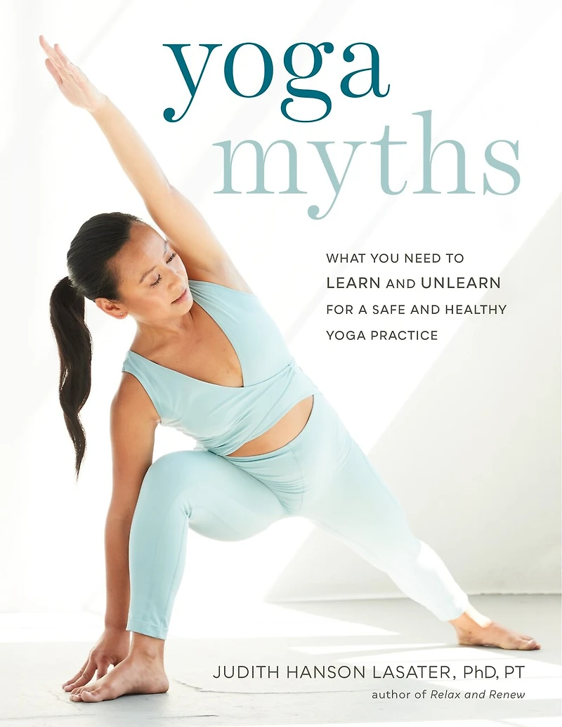 Yoga Myths: What You Need To Learn And Unlearn For A Safe Healthy Practice