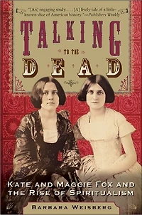 Talking to the Dead: Kate and Maggie Fox Rise of Spiritualism