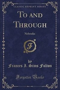 To and Through: Nebraska (Classic Reprint)