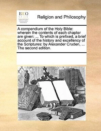 A Compendium Of The Holy Bible: Wherein The Contents Of Each Chapter Are Given: ... To Which Is Prefixed, A Brief Account Of The Hi