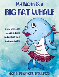 My Mom is a Big Fat Whale: A New Workbook for Kids & Teens to Take the Power Back from Bullies