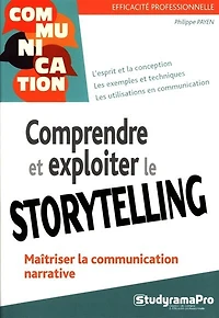 Comprendre et exploiter le storytelling: maîtriser la communication narrative