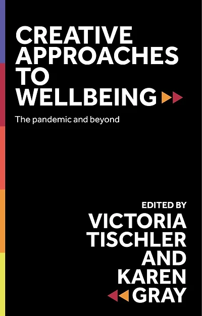 Creative approaches to wellbeing: The pandemic and beyond