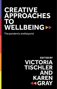 Creative approaches to wellbeing: The pandemic and beyond