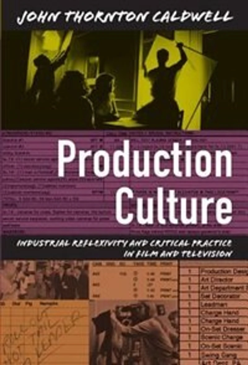 Production Culture: Industrial Reflexivity And Critical Practice Film Television