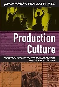 Production Culture: Industrial Reflexivity And Critical Practice Film Television