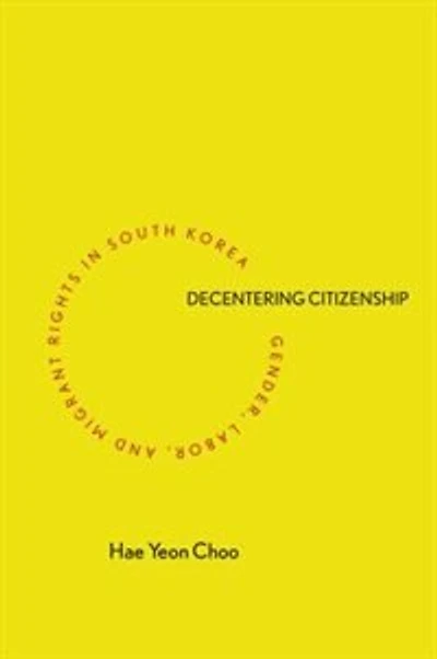 Decentering Citizenship: Gender, Labor, And Migrant Rights South Korea