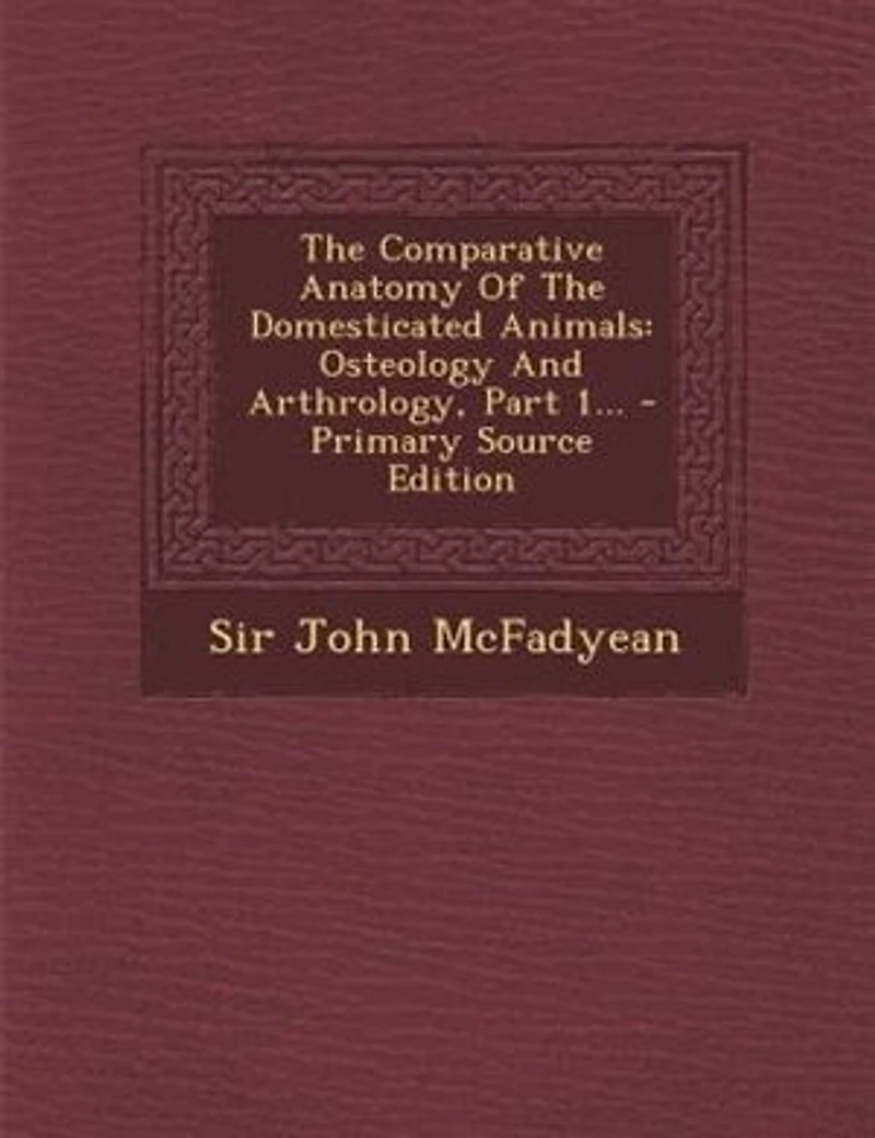The Comparative Anatomy Of Domesticated Animals: Osteology And Arthrology, Part 1
