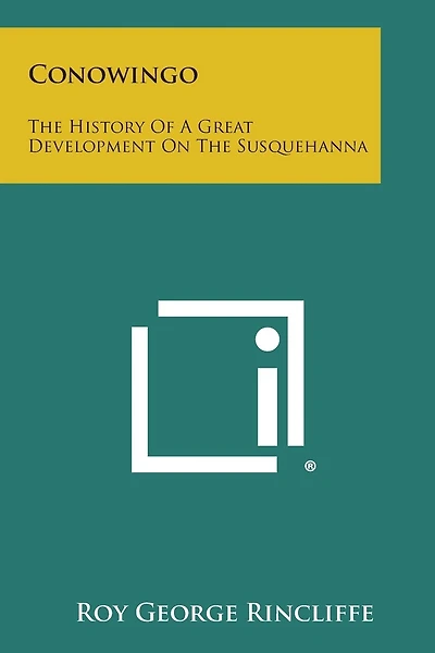 Conowingo: The History Of A Great Development On The Susquehanna