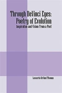 Through Devinci Eyes: Poetry Of Evolution: Inspiration And Vision From A Poet