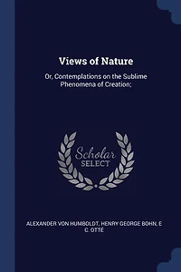 Views of Nature: Or, Contemplations on the Sublime Phenomena of Creation;