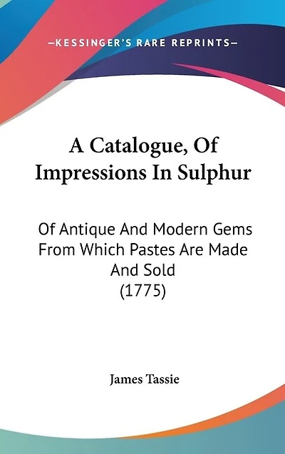 A Catalogue, Of Impressions In Sulphur: Of Antique And Modern Gems From Which Pastes Are Made And Sold (1775)